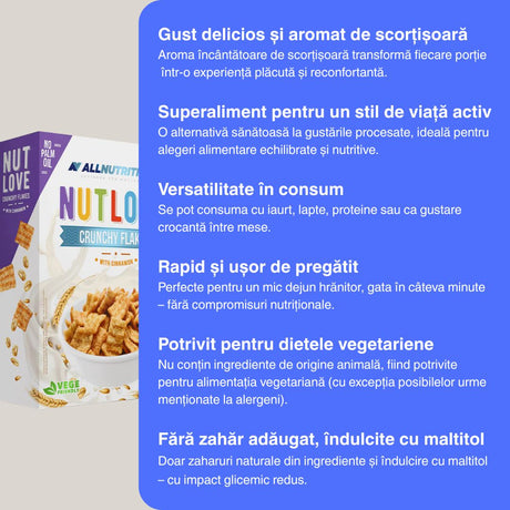 Energie și echilibru cu Nutlove Crunchy Flakes. Gust delicat de scorțișoară, sațietate prelungită, fără zahăr adăugat. Start inspirat pentru o zi plină de vitalitate.
