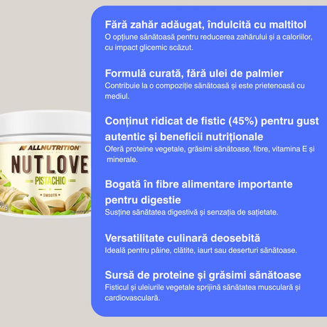 Fistic autentic, fără zahăr adăugat. Nutlove Pistachio: textură catifelată, aromă intensă, experiență gourmet.